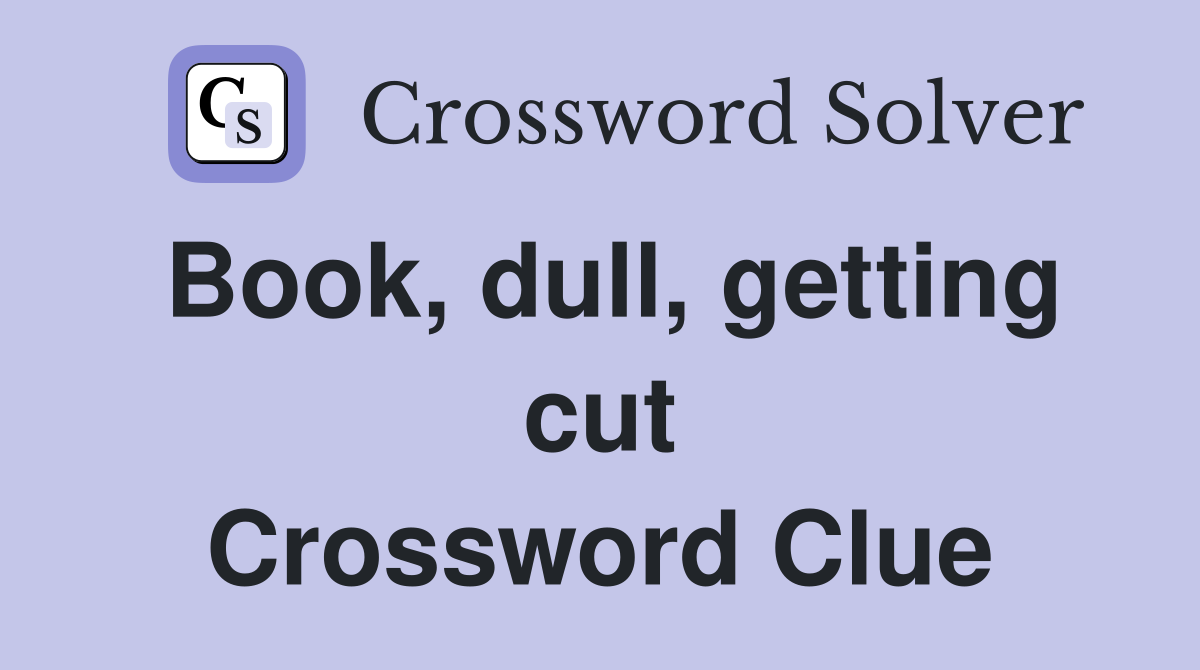 Book, dull, getting cut Crossword Clue