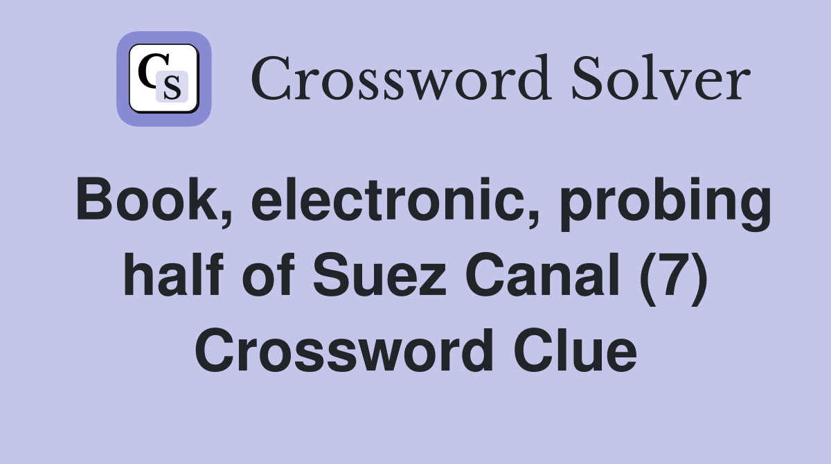 Book, electronic, probing half of Suez Canal (7) Crossword Clue