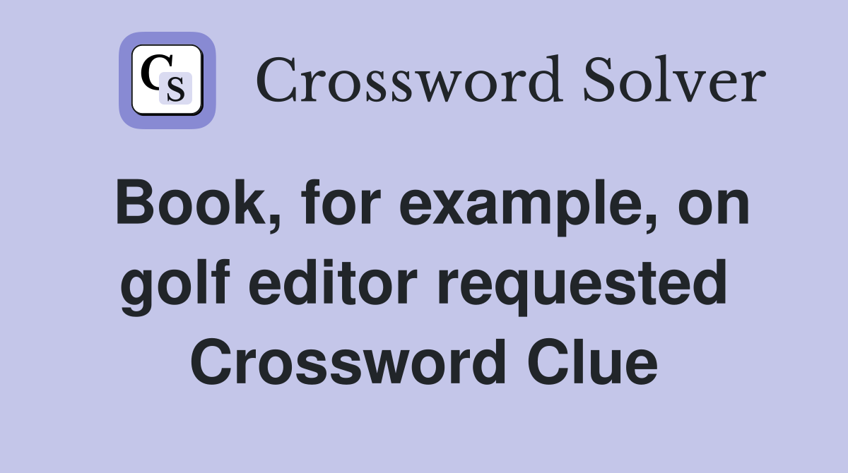 Book, for example, on golf editor requested Crossword Clue