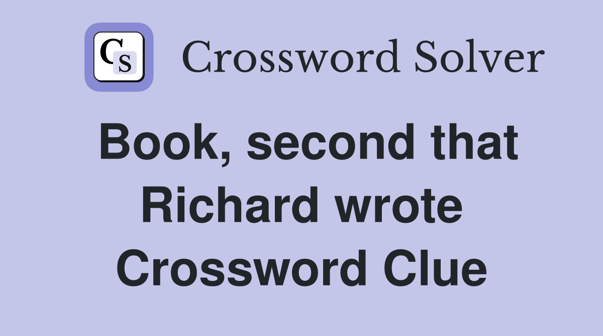 Book, second that Richard wrote Crossword Clue