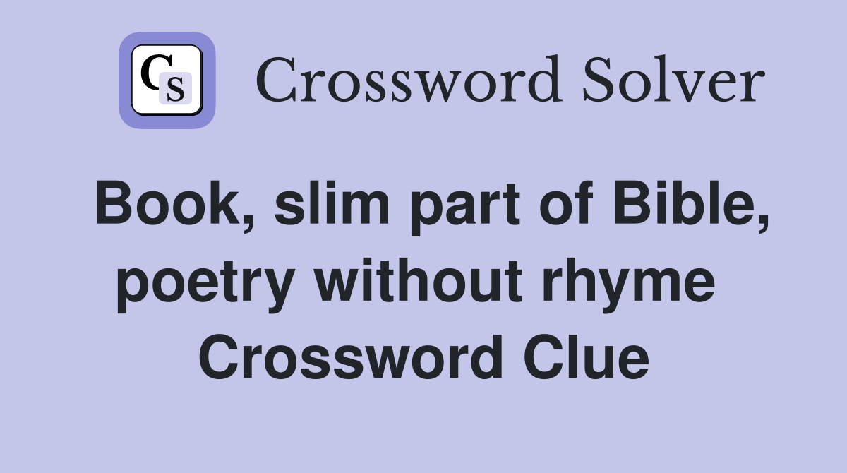 Book, slim part of Bible, poetry without rhyme  Crossword Clue
