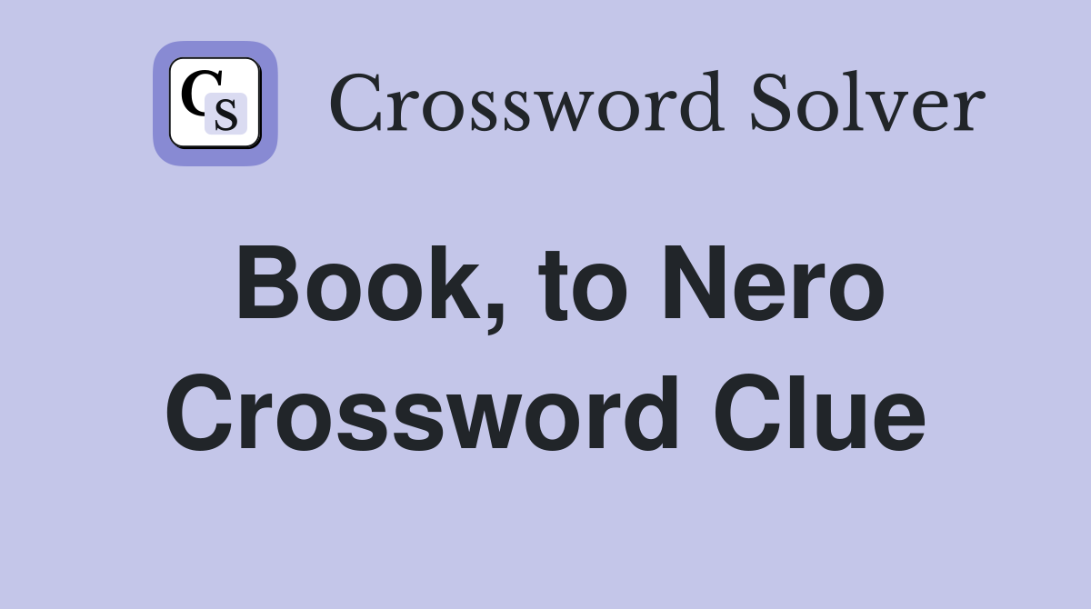 Book, to Nero Crossword Clue