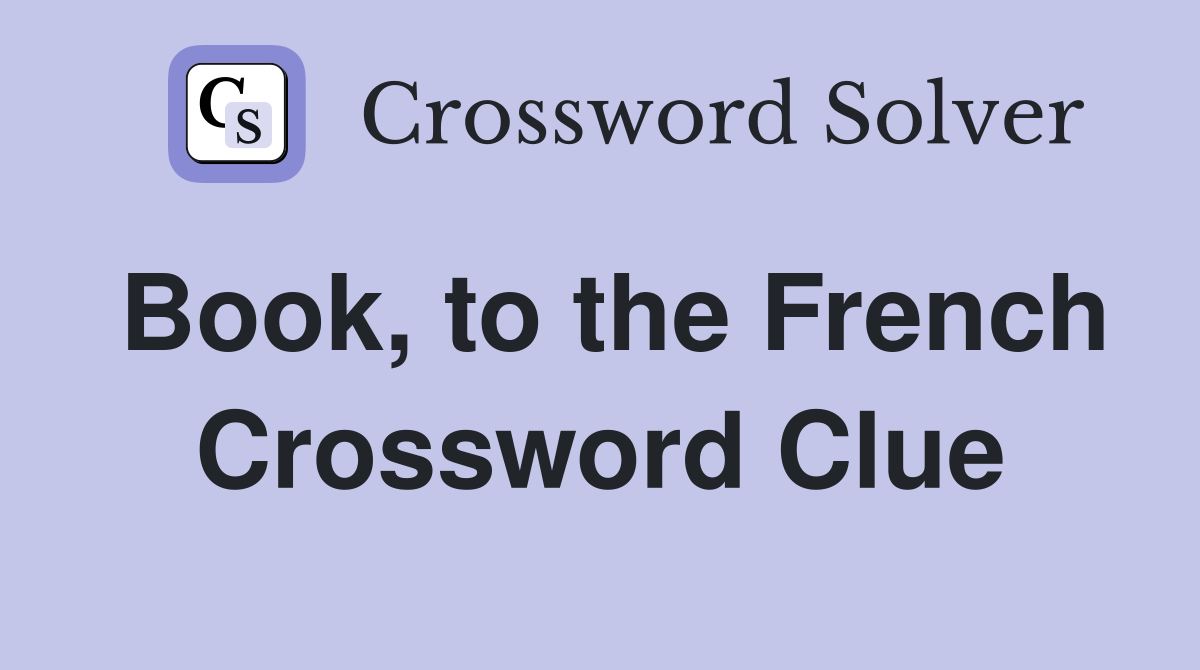 Book, to the French Crossword Clue