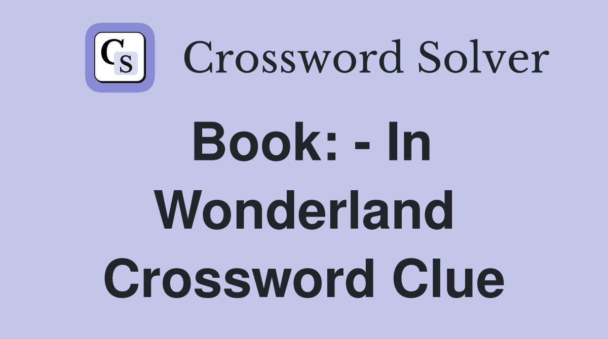 Book: - In Wonderland Crossword Clue