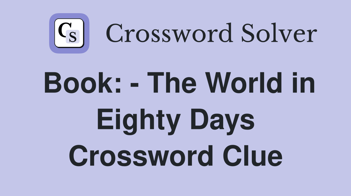Book: - The World in Eighty Days Crossword Clue