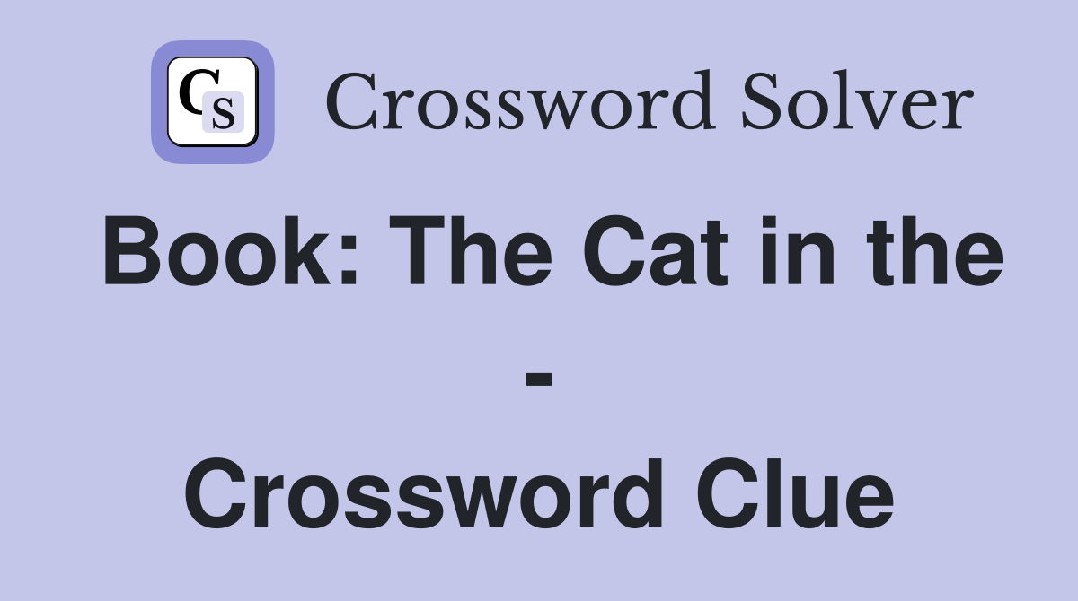 Book: The Cat in the - Crossword Clue