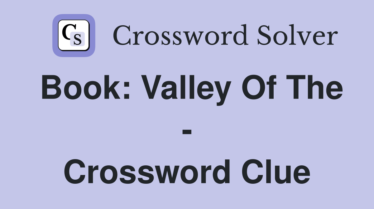 Book: Valley Of The - Crossword Clue