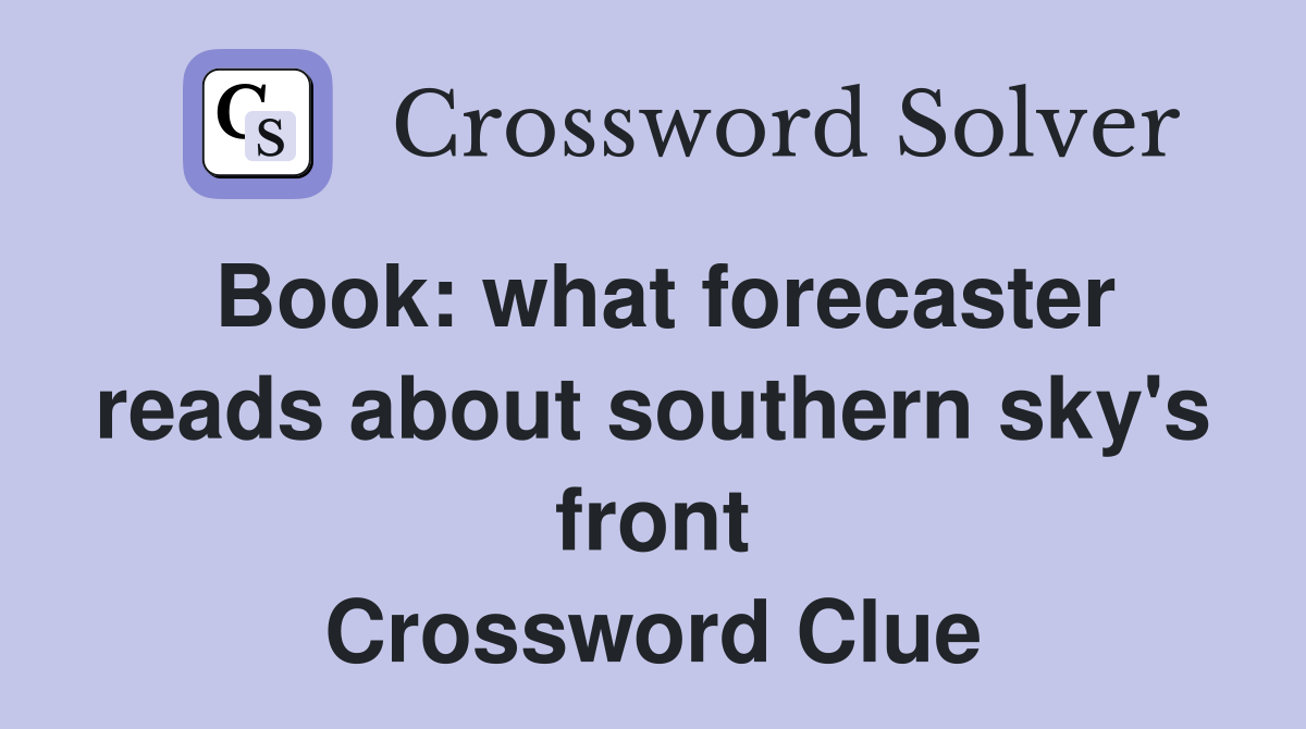 Book: what forecaster reads about southern sky's front Crossword Clue