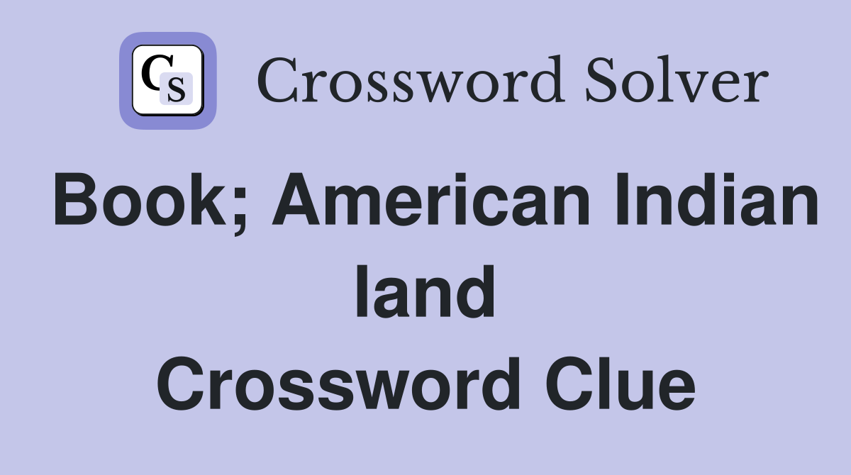 Book; American Indian land Crossword Clue