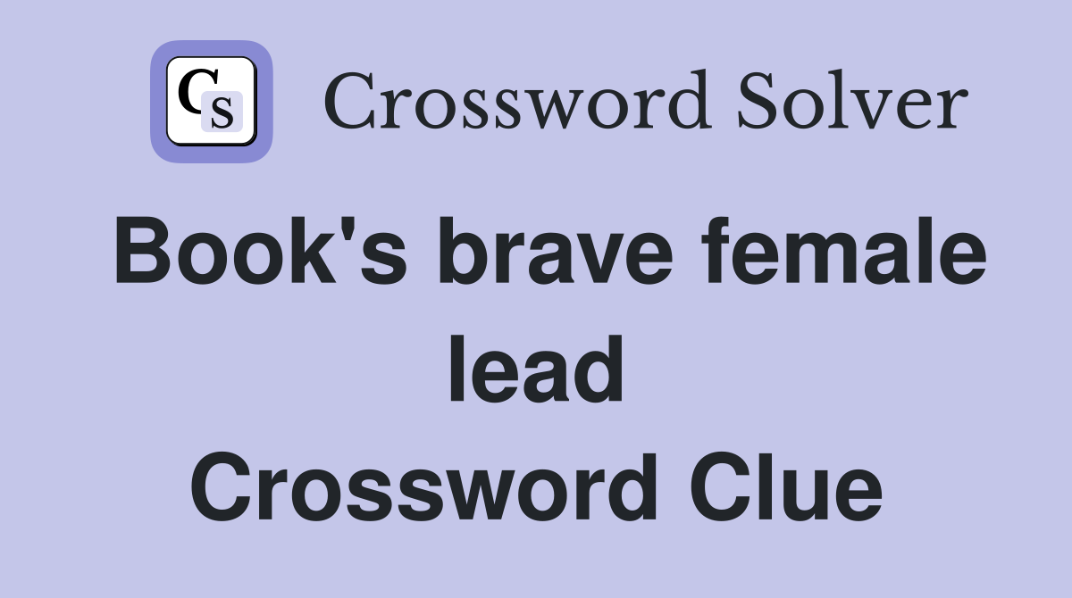 Book's brave female lead Crossword Clue