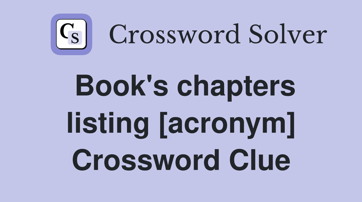 Book's chapters listing [acronym] Crossword Clue