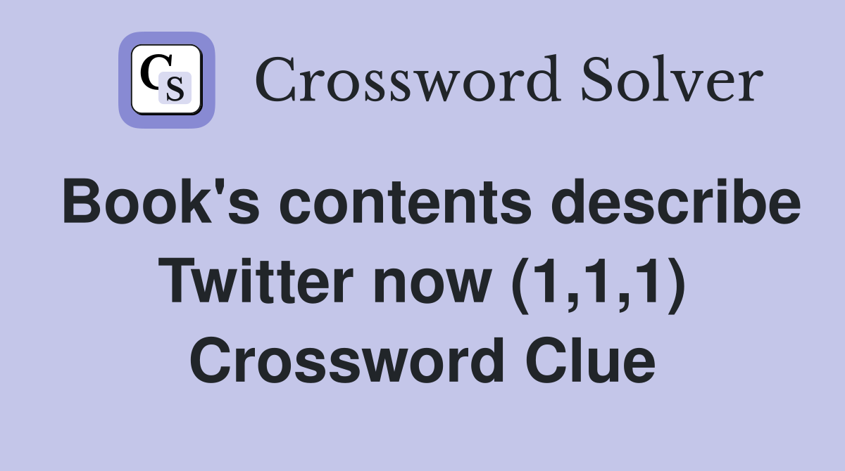 Book's contents describe Twitter now (1,1,1) Crossword Clue