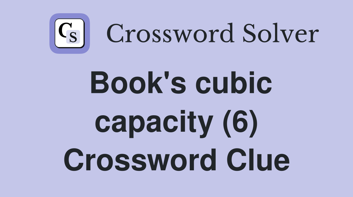 Book's cubic capacity (6) Crossword Clue