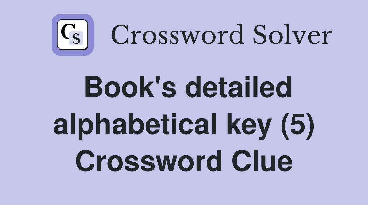 Book's detailed alphabetical key (5) Crossword Clue