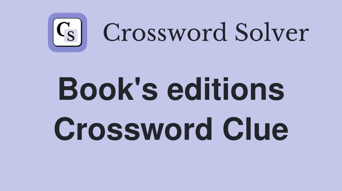 Book's editions  Crossword Clue
