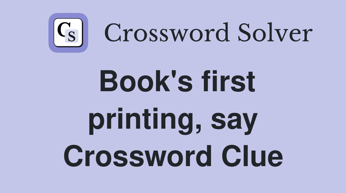Book's first printing, say Crossword Clue