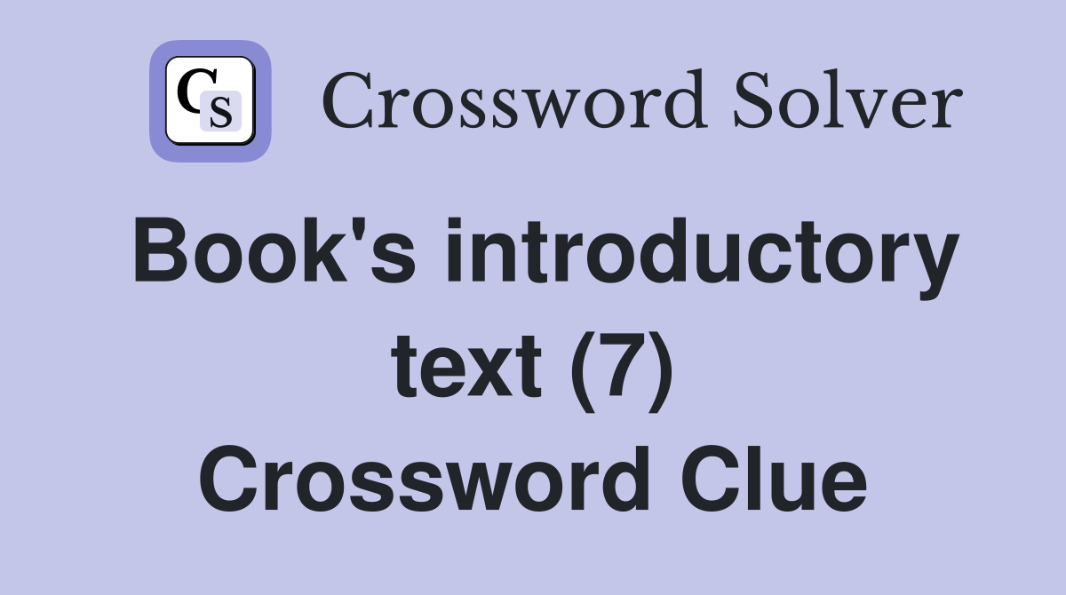 Book's introductory text (7) Crossword Clue