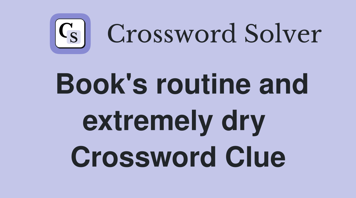 Book's routine and extremely dry  Crossword Clue