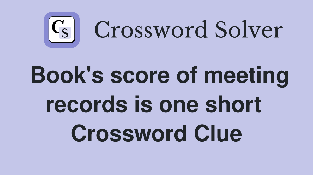 Book's score of meeting records is one short  Crossword Clue