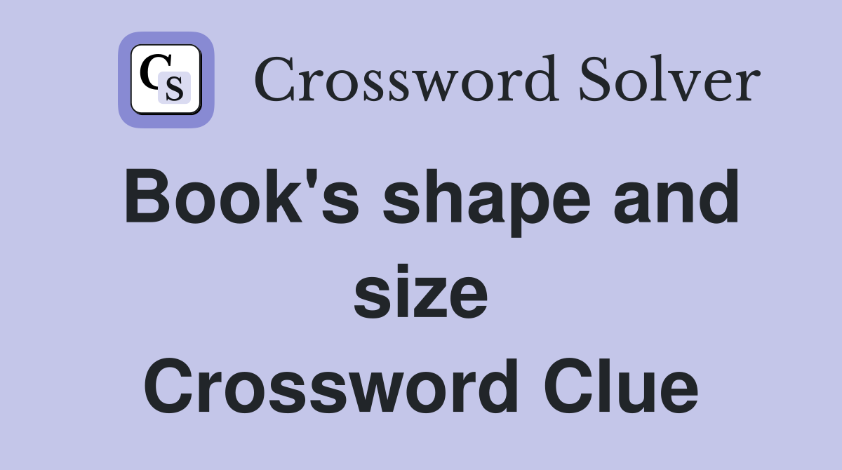 Book's shape and size Crossword Clue
