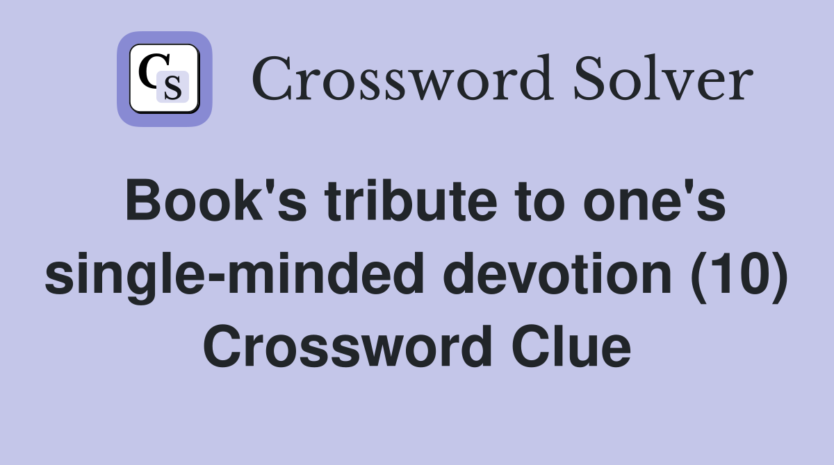 Book's tribute to one's single-minded devotion (10) Crossword Clue