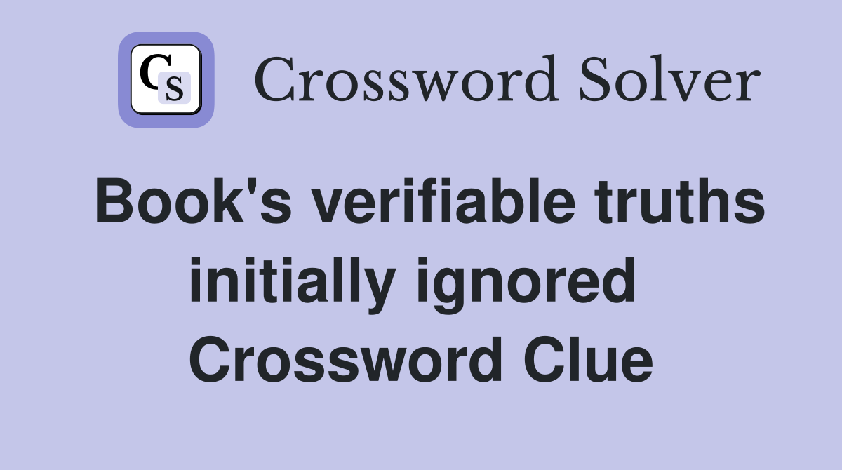 Book's verifiable truths initially ignored  Crossword Clue