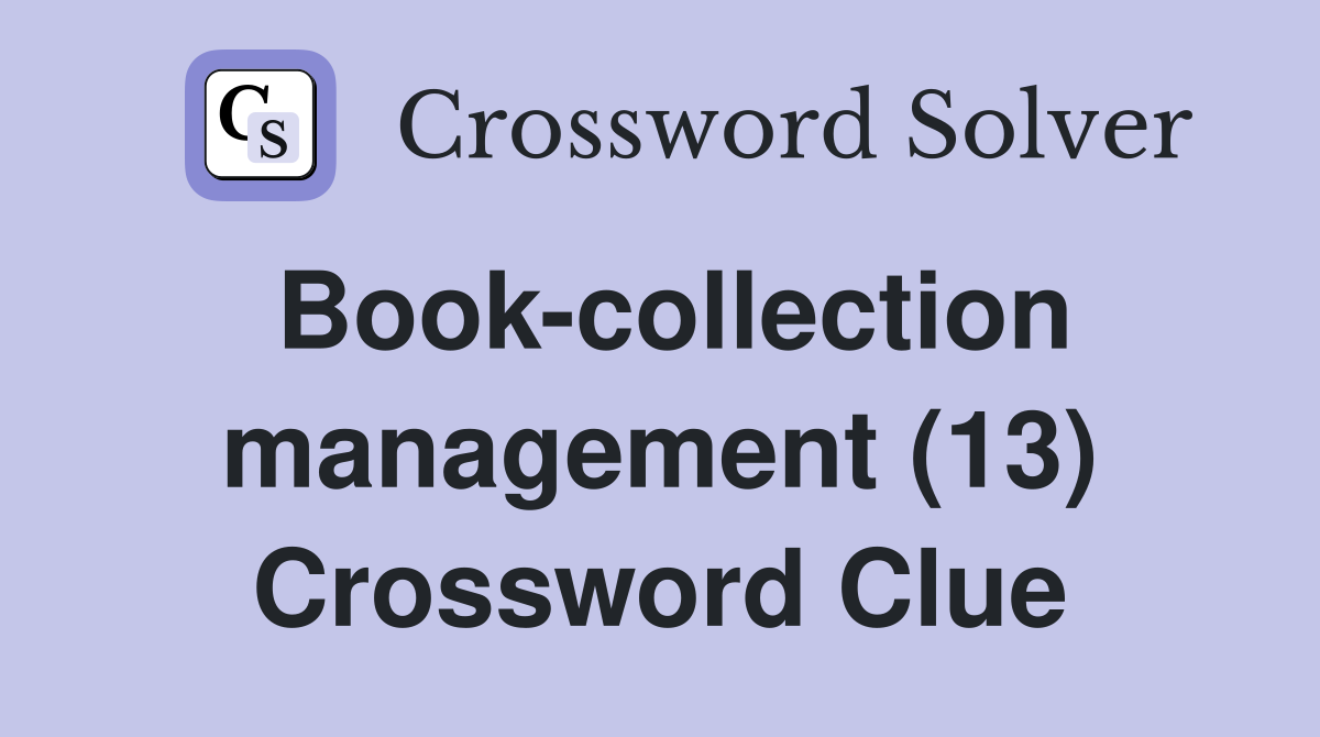 Book-collection management (13) Crossword Clue
