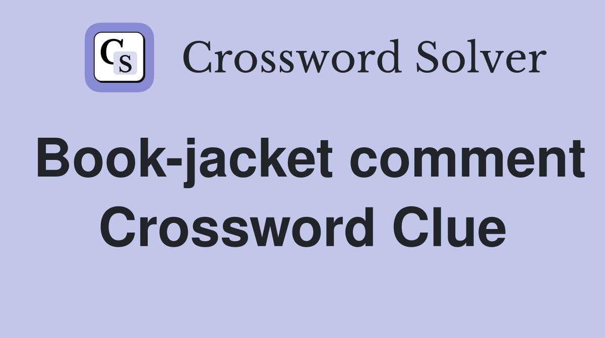 Book-jacket comment Crossword Clue