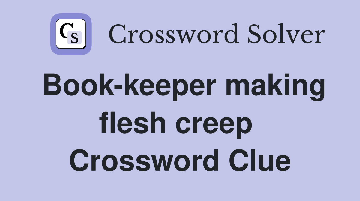 Book-keeper making flesh creep  Crossword Clue