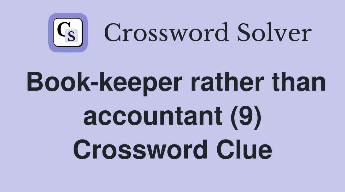 Book-keeper rather than accountant (9) Crossword Clue