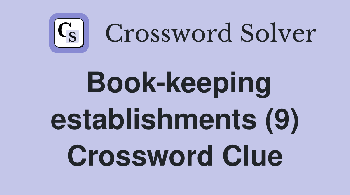 Book-keeping establishments (9) Crossword Clue