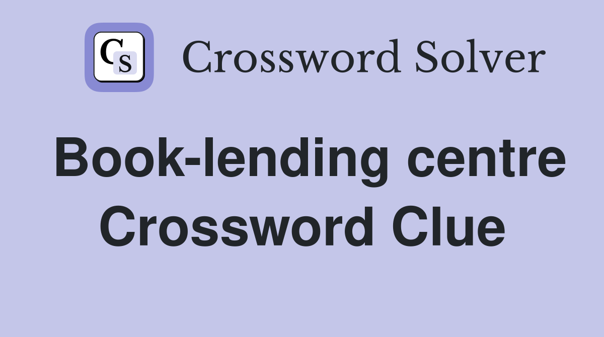 Book-lending centre Crossword Clue
