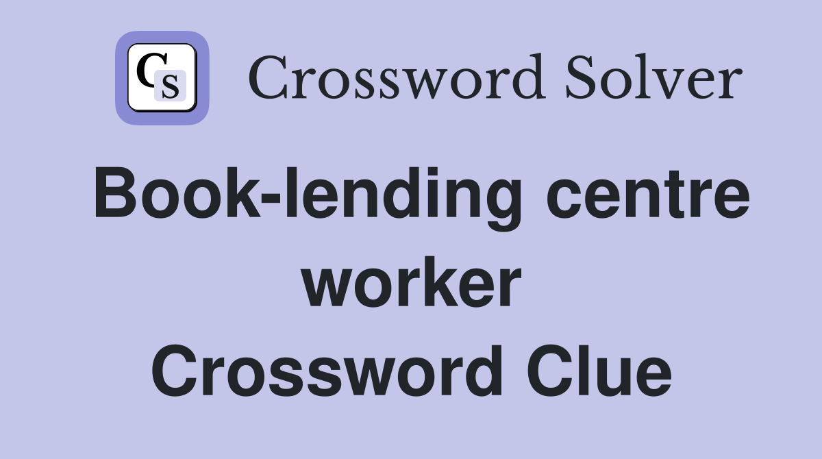 Book-lending centre worker Crossword Clue
