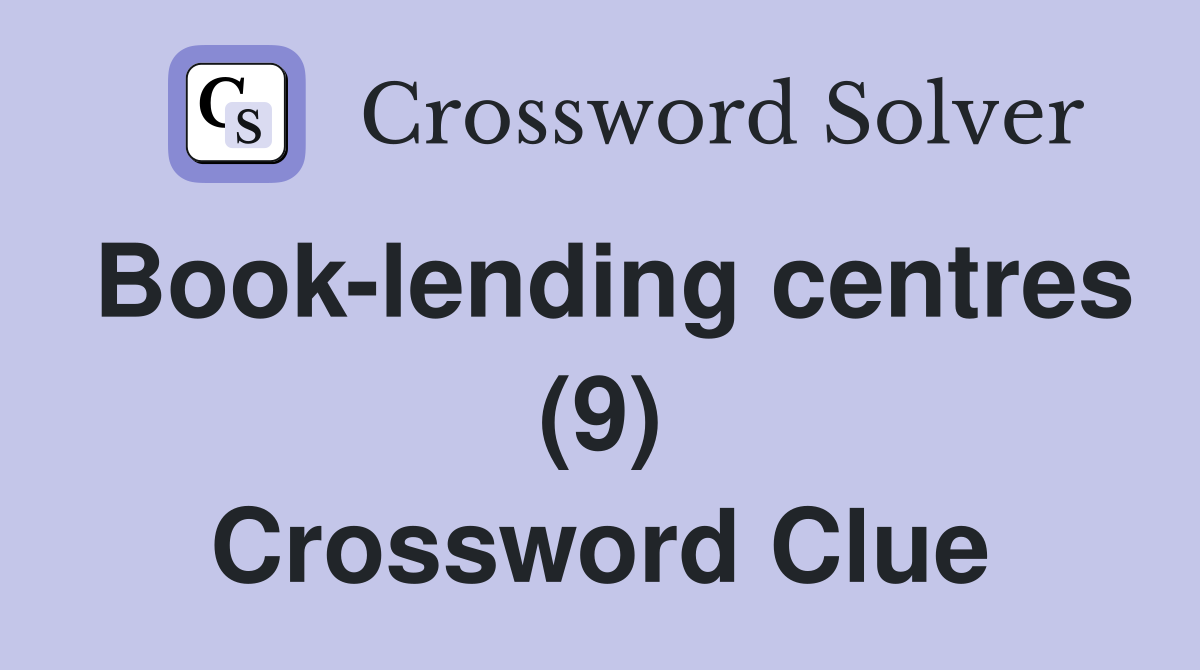 Book-lending centres (9) Crossword Clue