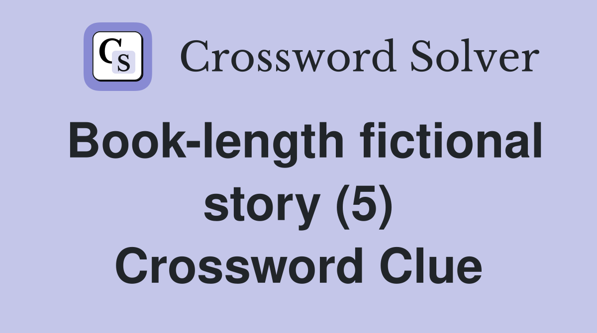Book-length fictional story (5) Crossword Clue