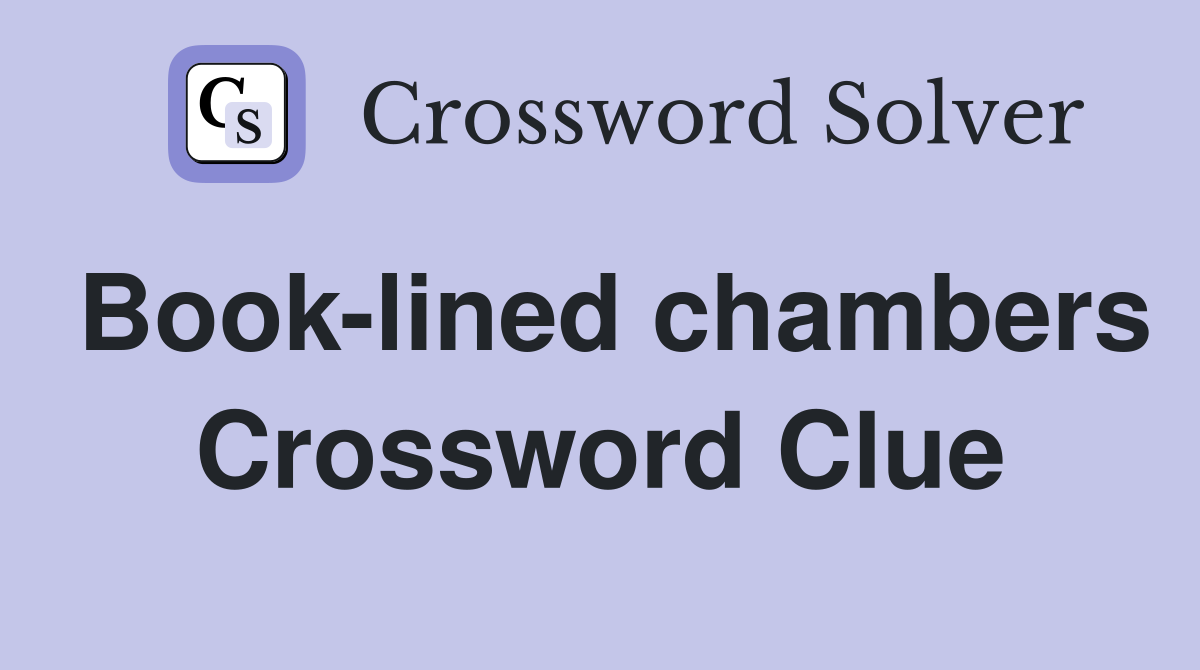 Book-lined chambers Crossword Clue