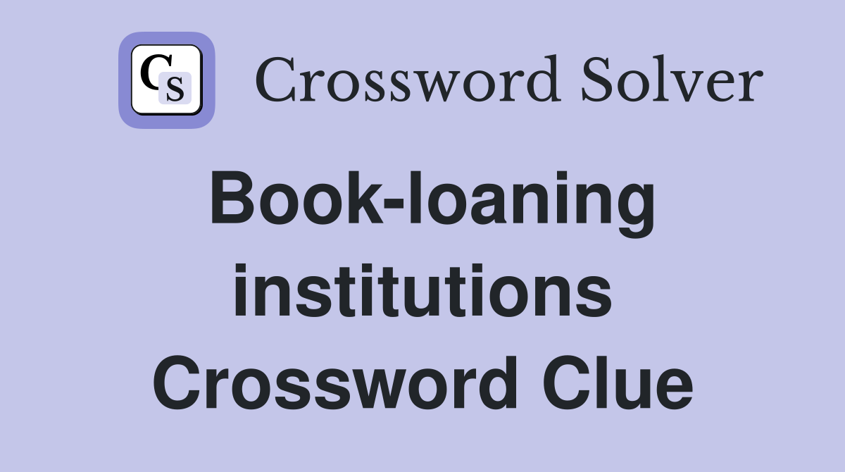 Book-loaning institutions Crossword Clue