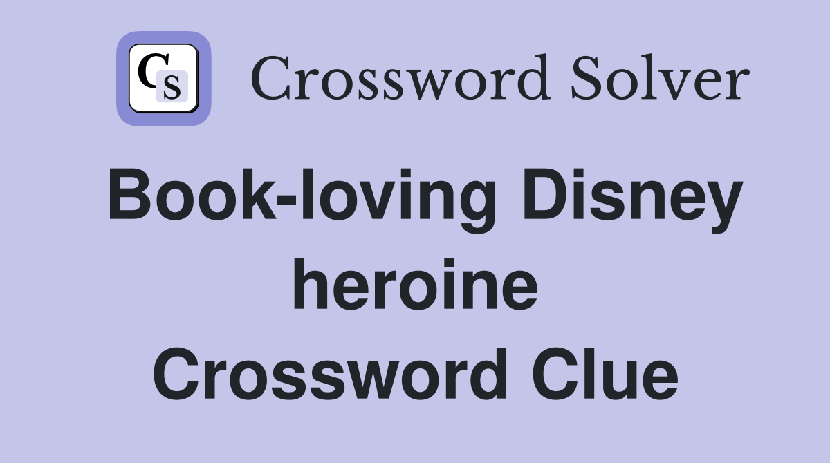 Book-loving Disney heroine Crossword Clue