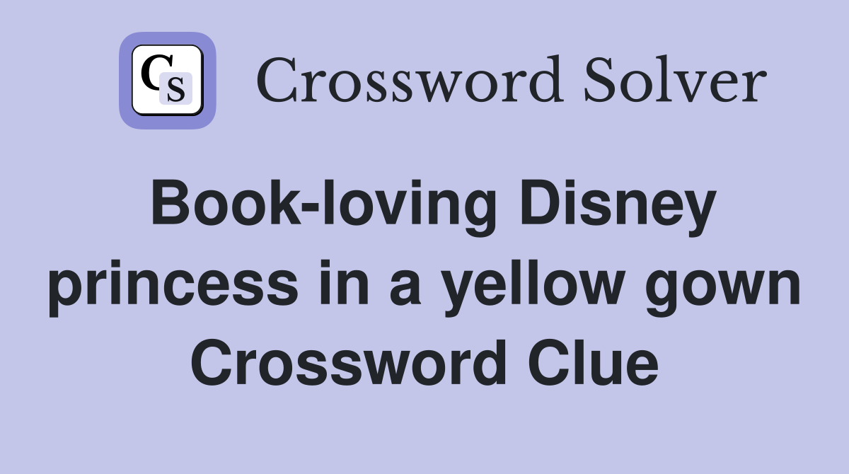 Book-loving Disney princess in a yellow gown Crossword Clue