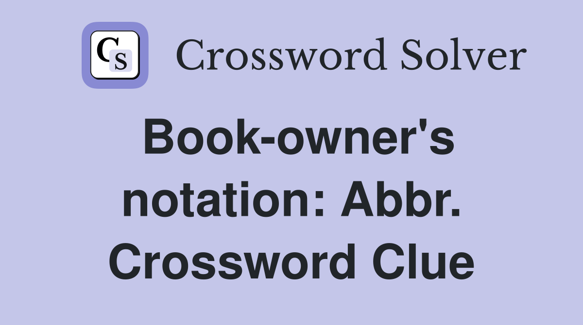 Book-owner's notation: Abbr. Crossword Clue