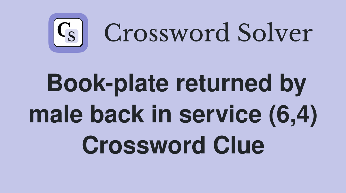 Book-plate returned by male back in service (6,4) Crossword Clue