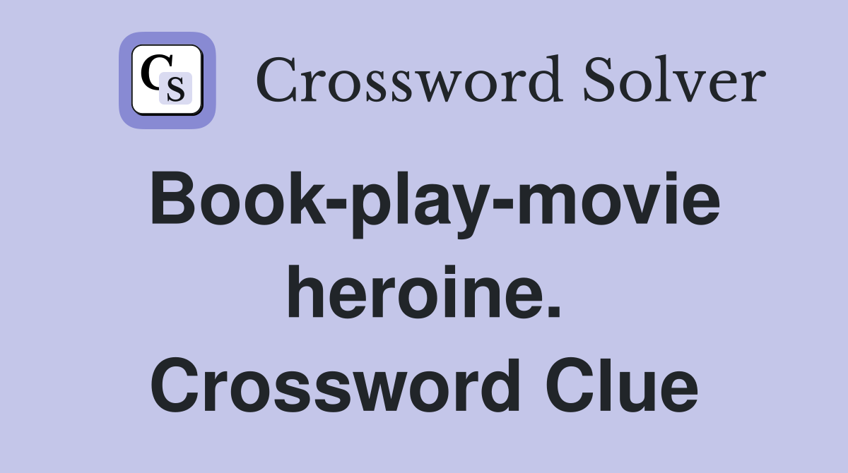 Book-play-movie heroine. Crossword Clue