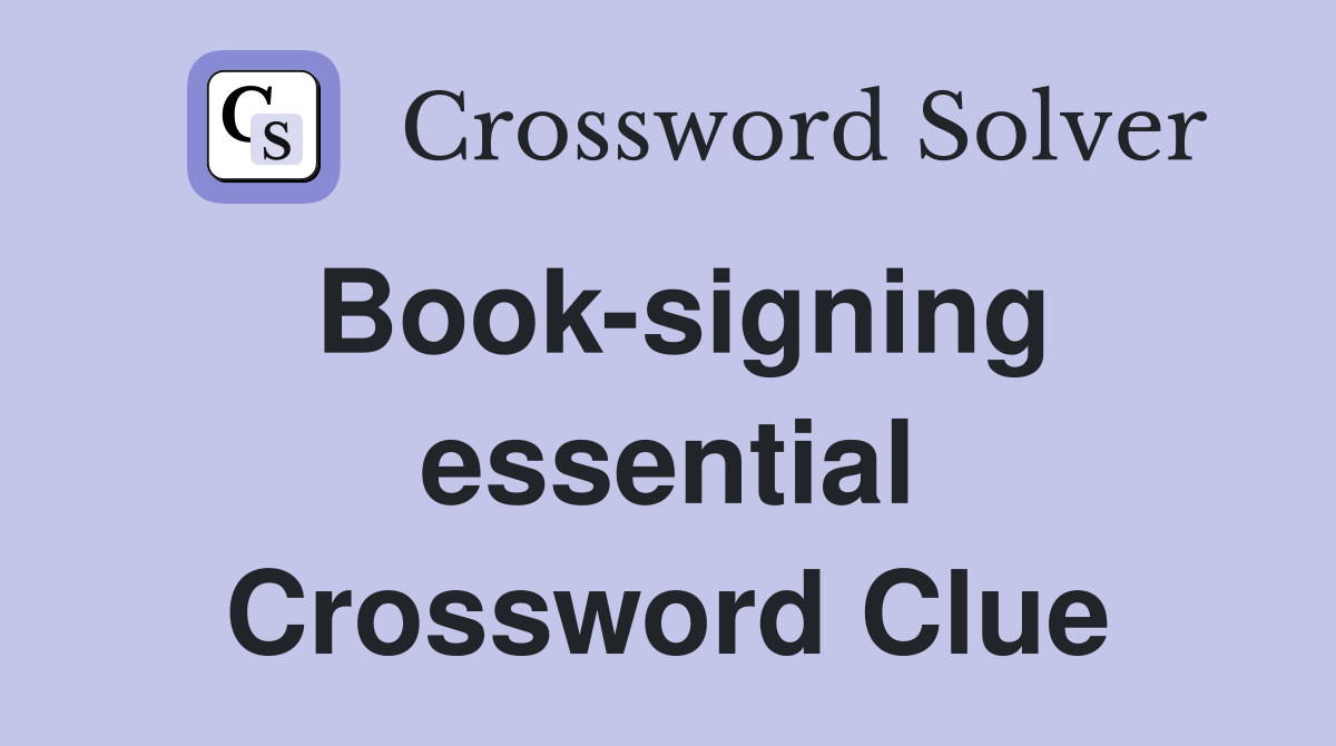 Book-signing essential Crossword Clue