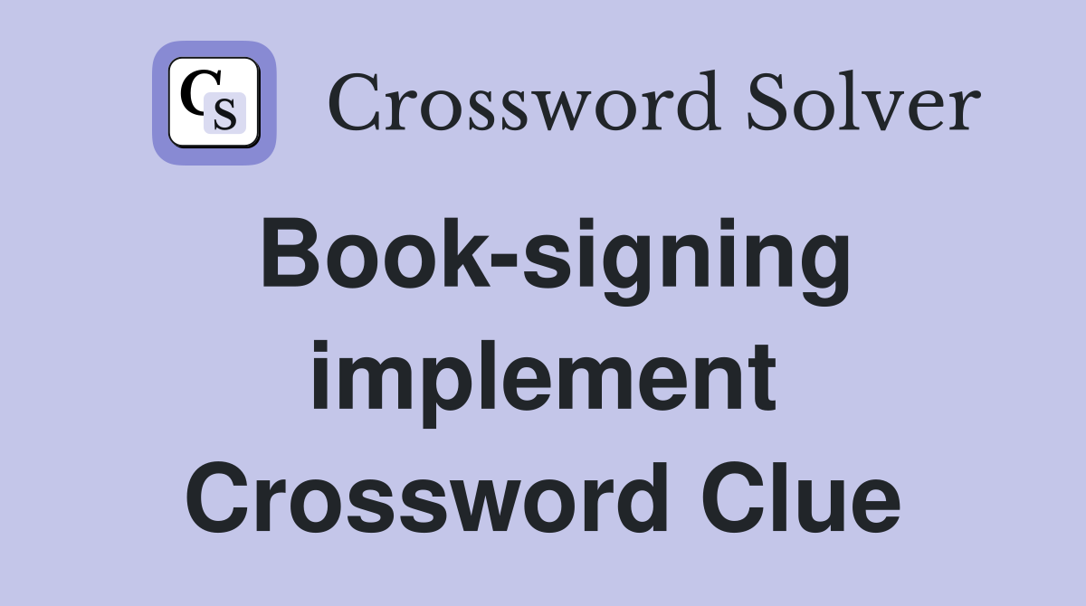Book-signing implement Crossword Clue