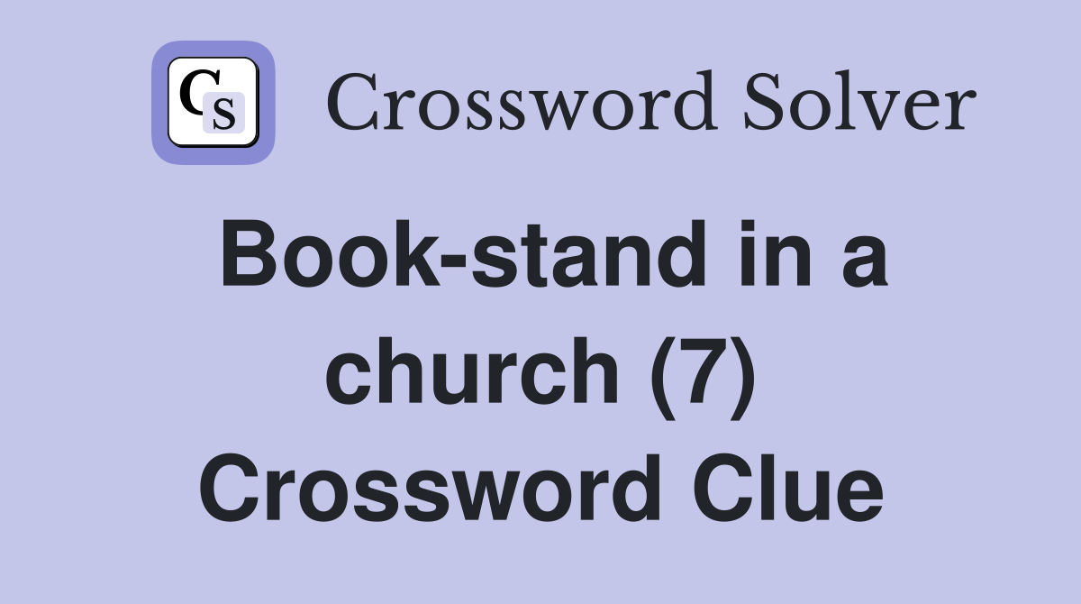 Book-stand in a church (7) Crossword Clue
