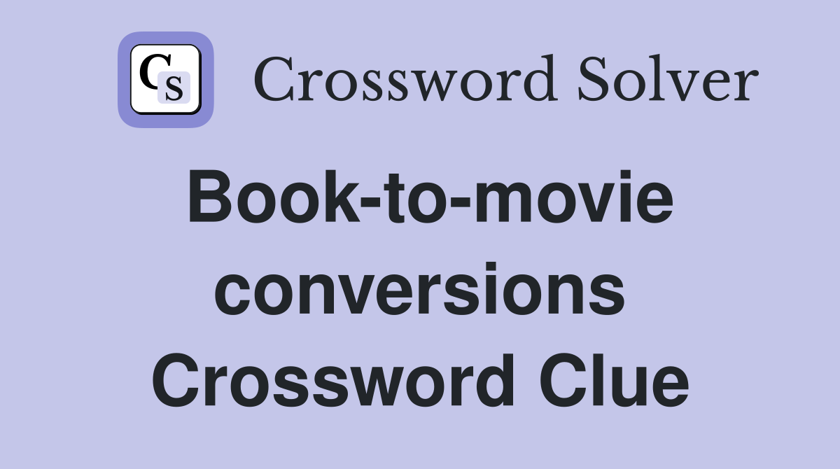 Book-to-movie conversions Crossword Clue