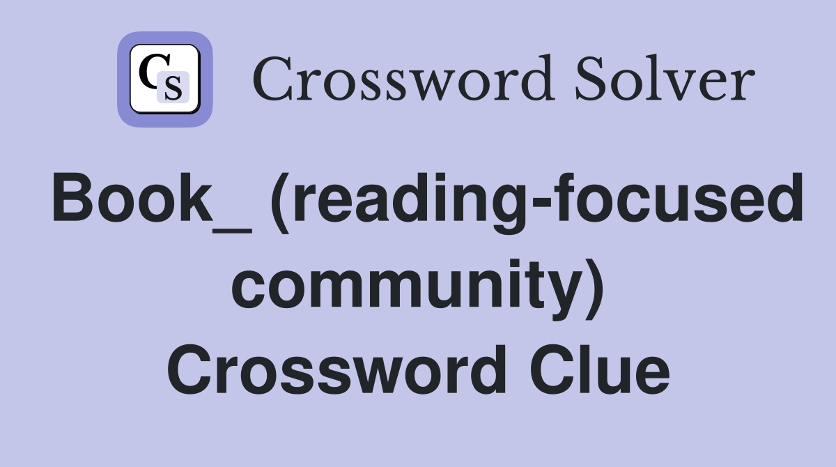 Book_ (reading-focused community) Crossword Clue