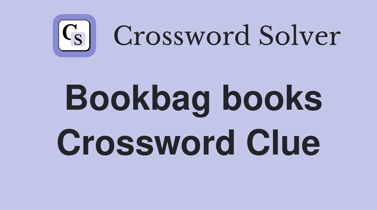 Bookbag books Crossword Clue