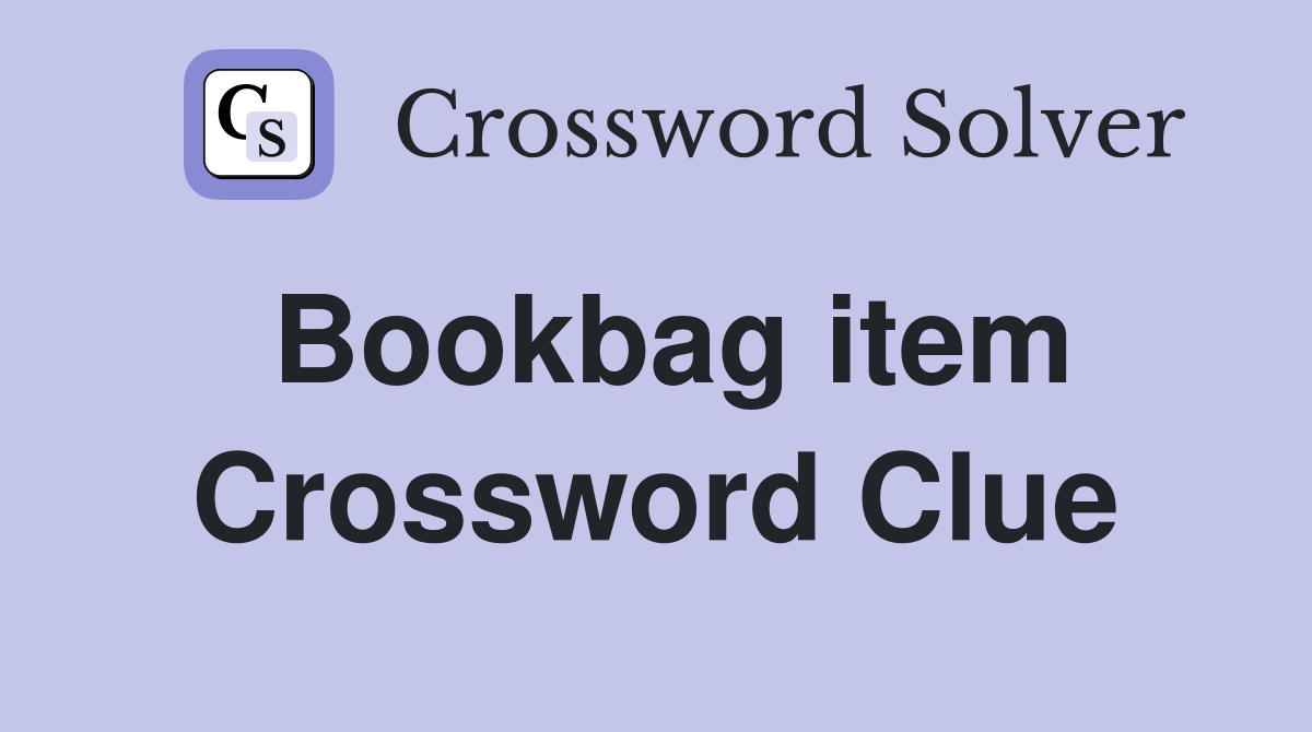 Bookbag item Crossword Clue
