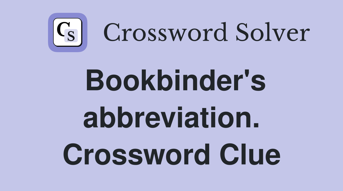 Bookbinder's abbreviation. Crossword Clue